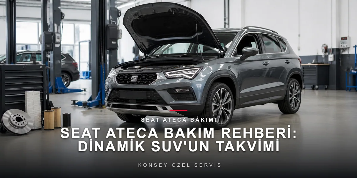 Seat Ateca Bakım Planı ve Fiyat Süreci
