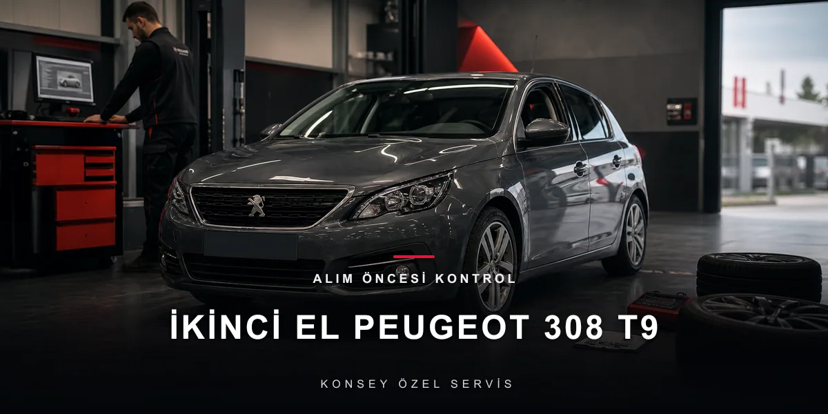 İkinci El Peugeot 308 T9 Servis Ön Kontrolü