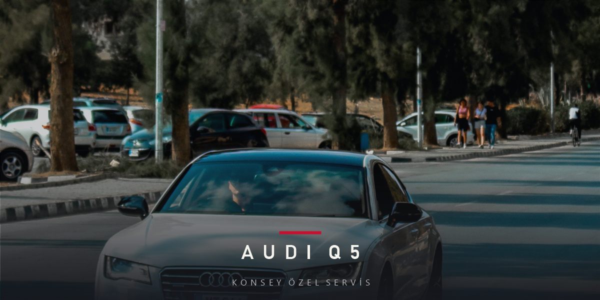 Audi Q5 Bakım Rehberi: Orta Sınıf SUV'un Doğru Takvimi