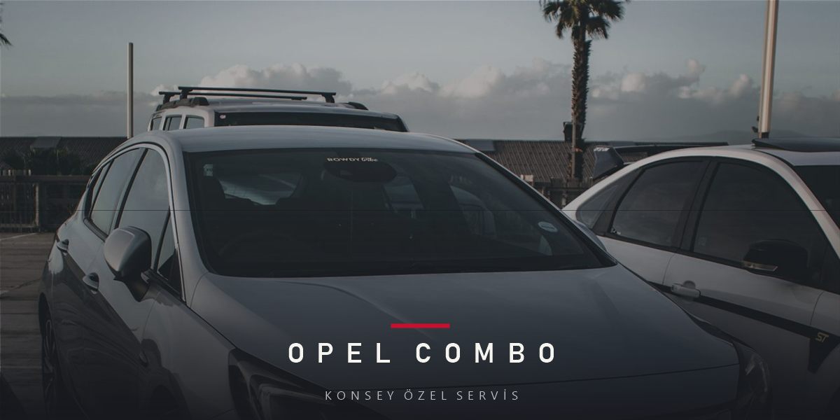 Opel Combo Bakım Planı ve Fiyat Süreci