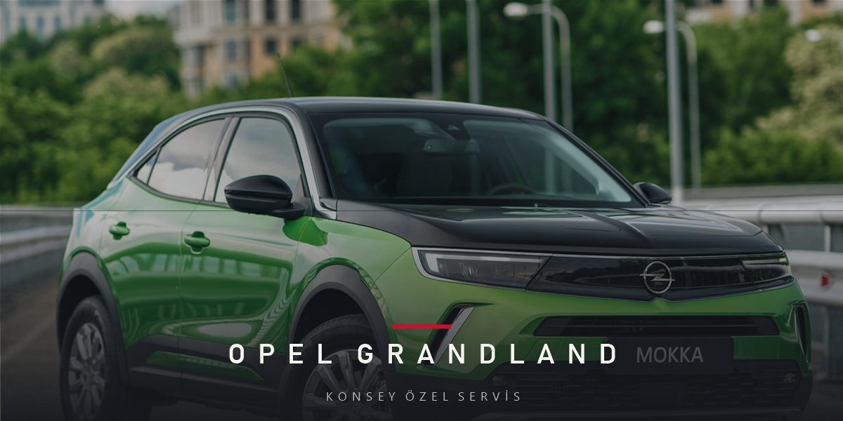 Opel Grandland Bakım Planı ve Fiyat Süreci