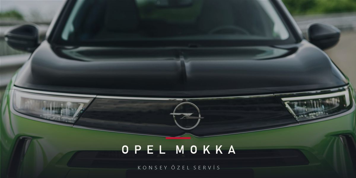 Opel Mokka Bakım Planı ve Fiyat Süreci