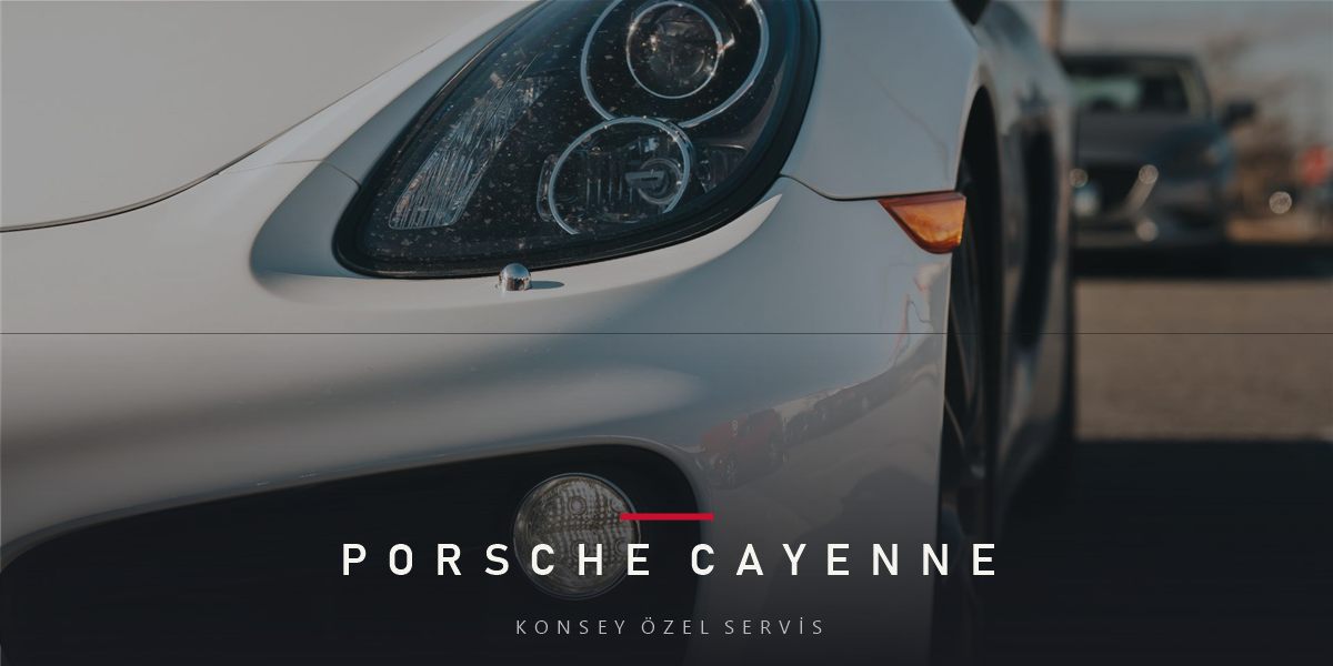 Porsche Cayenne Bakım Planı ve Fiyat Süreci